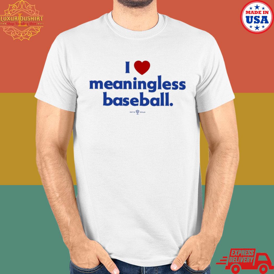 Official I Love Meaningless Baseball T-Shirt - TeeHex