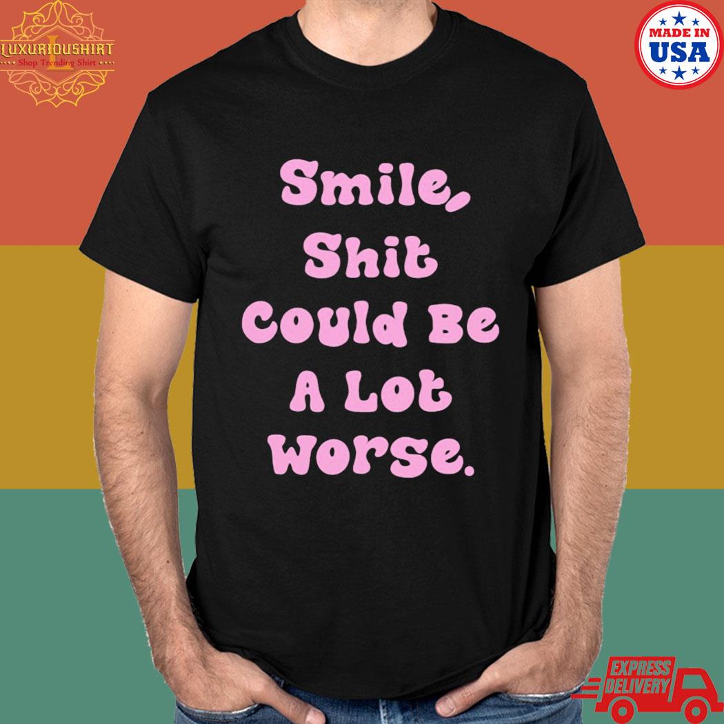 Official Smile shit could be a lot worse T-shirt