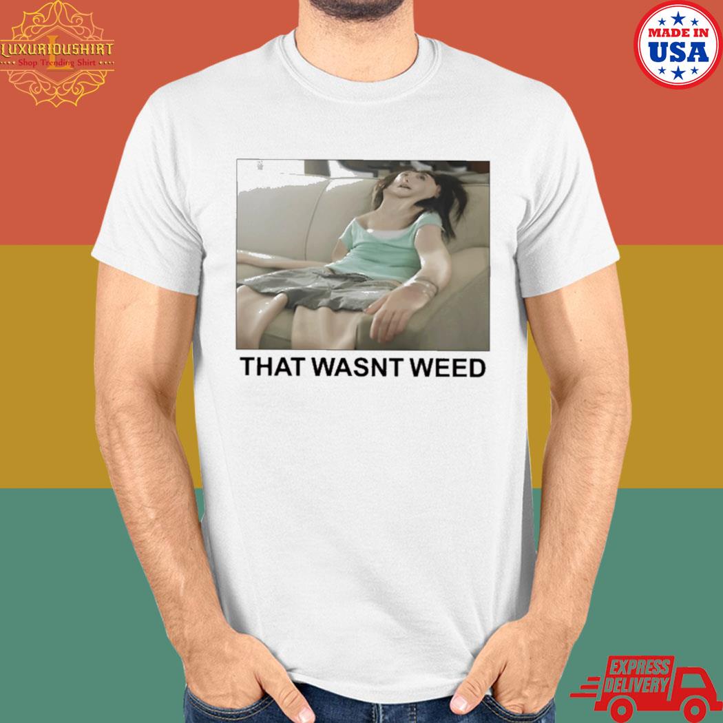 Official That wasn't weed T-shirt