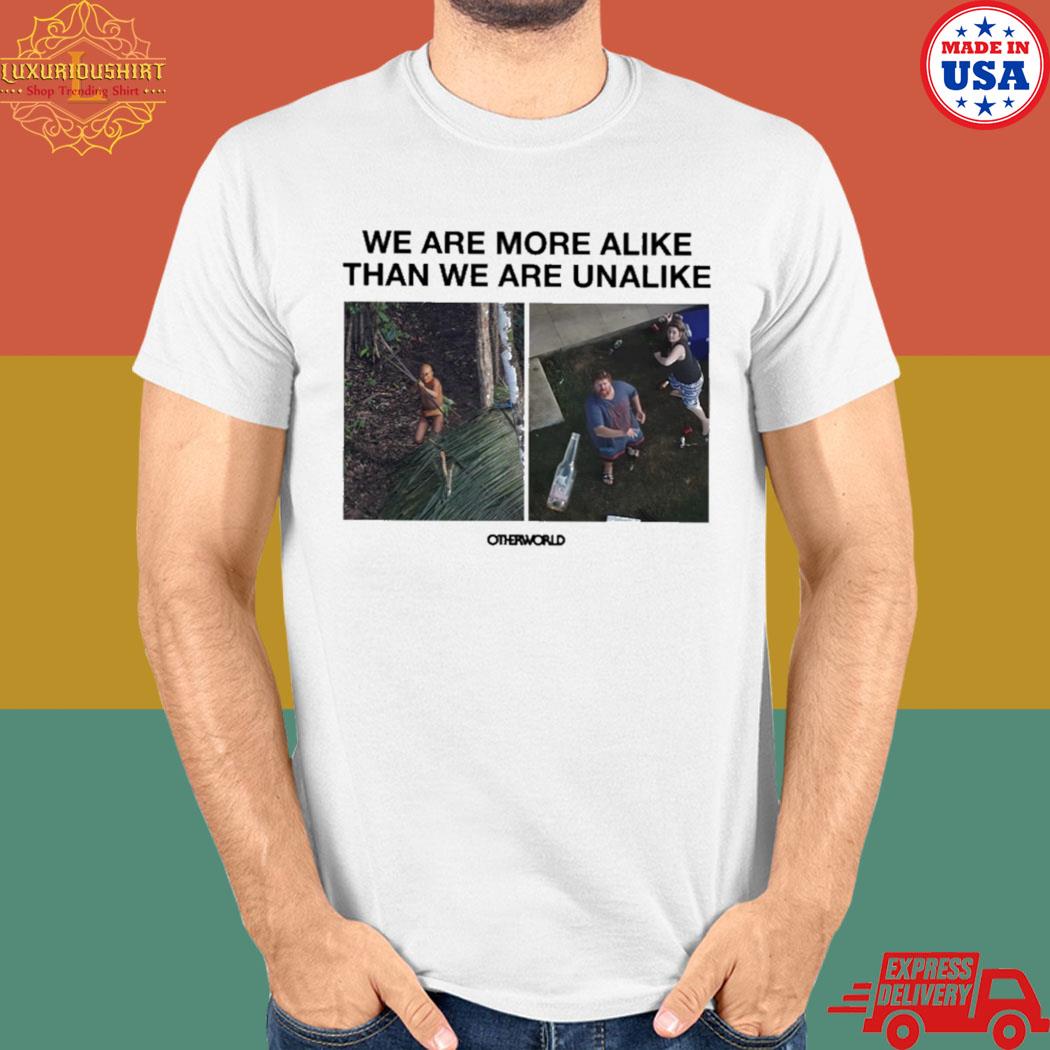 Official We are more alike than we are unalike T-shirt