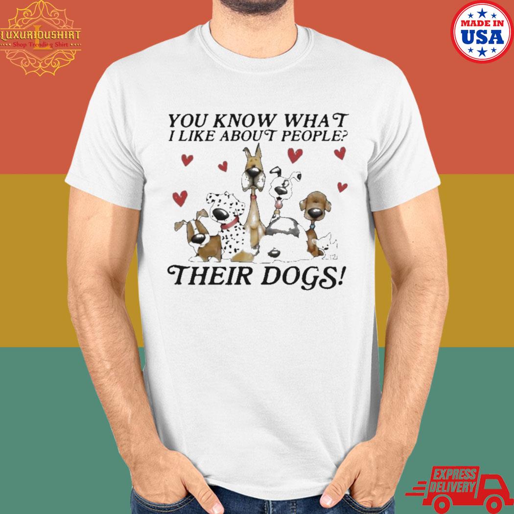 Official You know what I like about people their dogs 2023 T-shirt