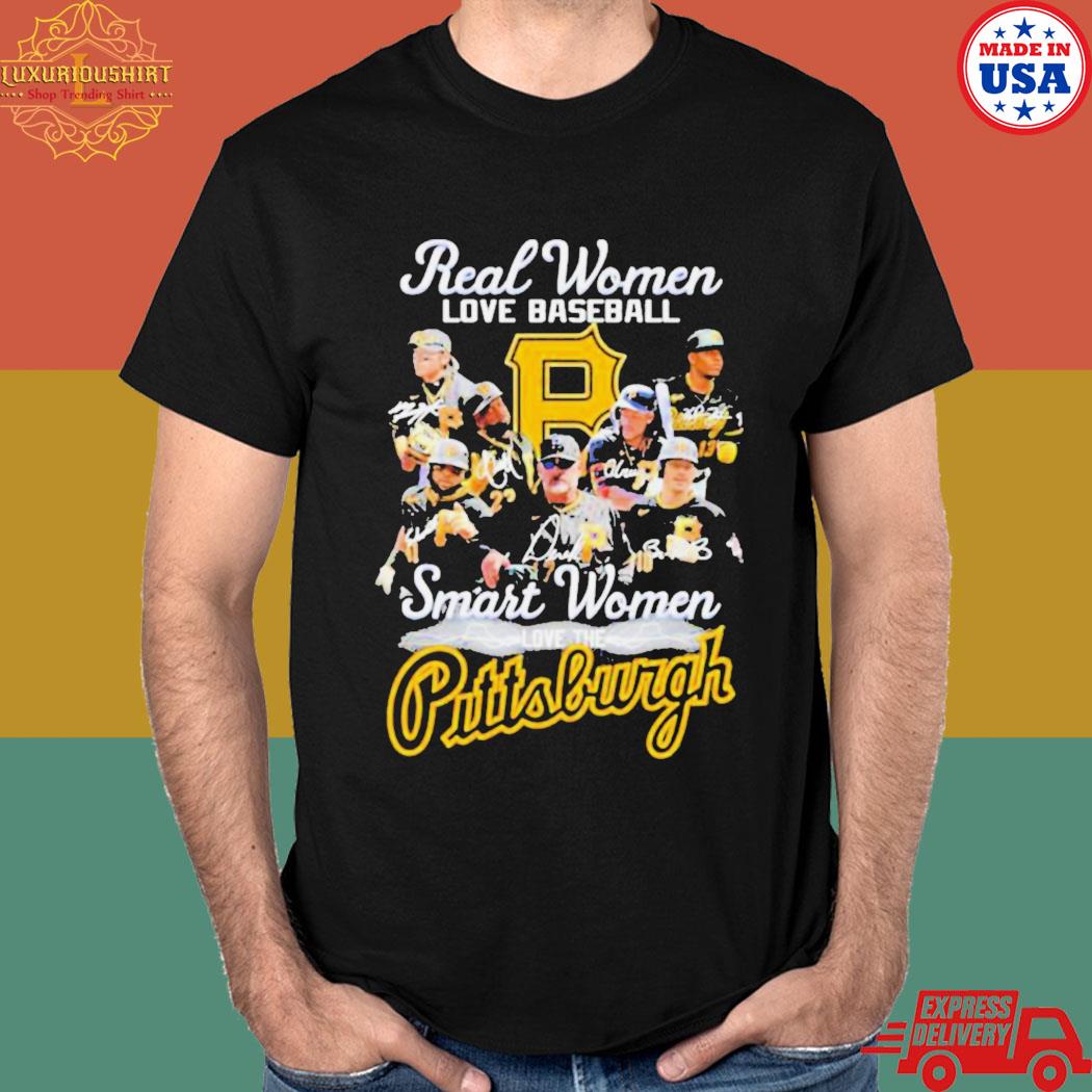 Official pittsburgh Pirates real women love baseball smart women love the  2023 shirt, hoodie, sweater, long sleeve and tank top