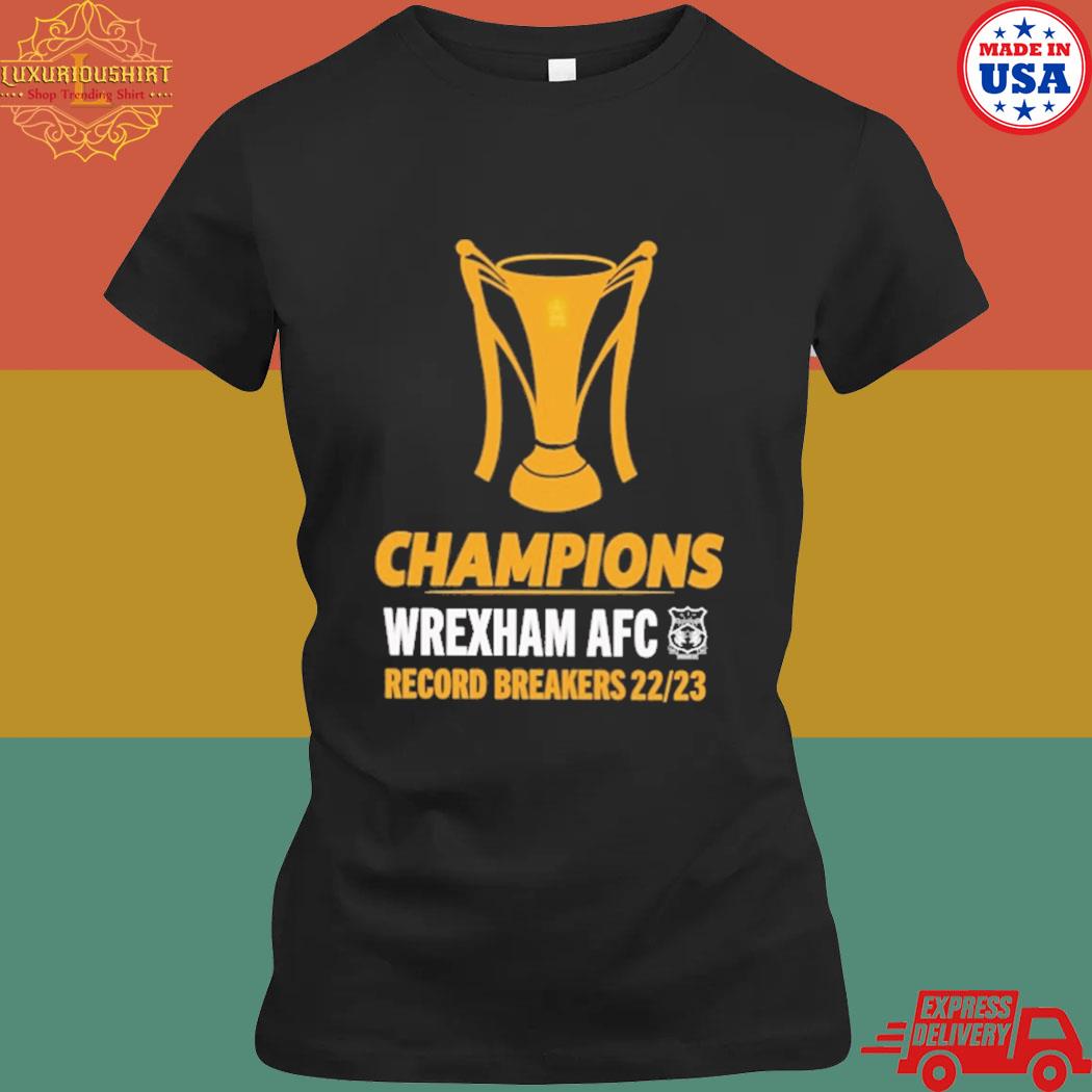 Wrexham Afc Merch Champions Wrexham Afc Record Breakers 22 23