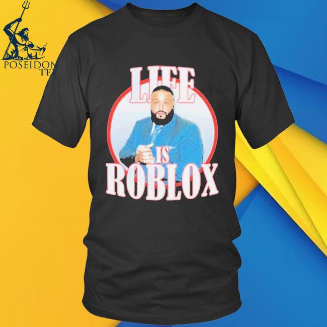 Dj Khaled Life Is Roblox Shirt NEW Life Is Roblox Dj Khaled Quotes