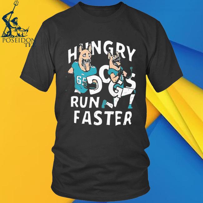 Official Hungry Dogs Run Faster Philadelphia Eagles Shirt, hoodie