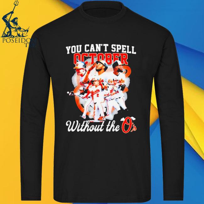 Official You Can't Spell October without the Baltimore Orioles shirt,  hoodie, sweater, long sleeve and tank top