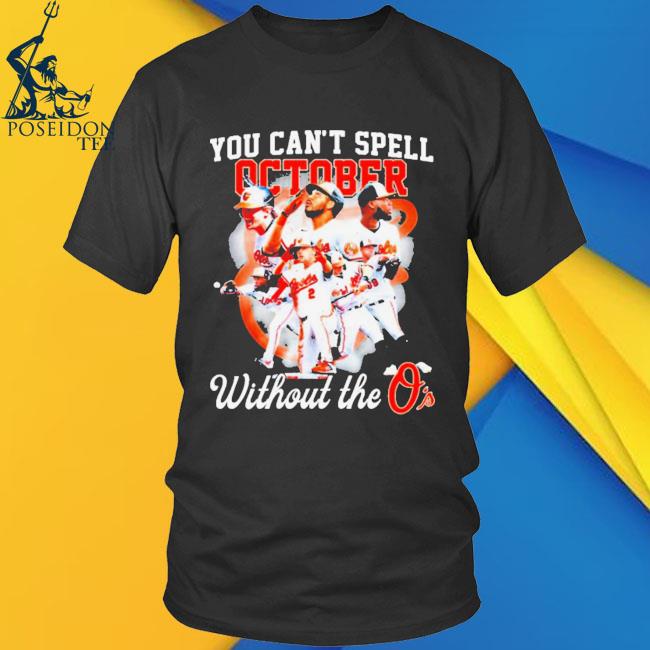 Baltimore Orioles You Can't Spell October Without The O's T Shirt