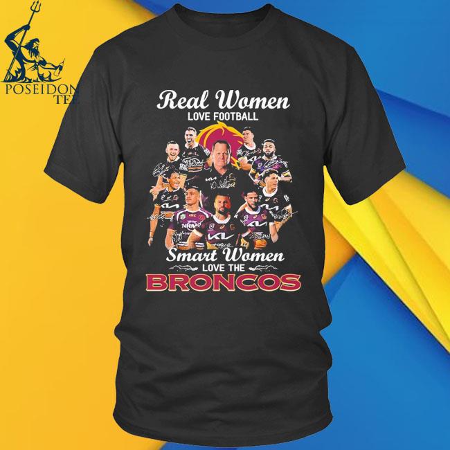 Real women love Football smart women love the broncos shirt