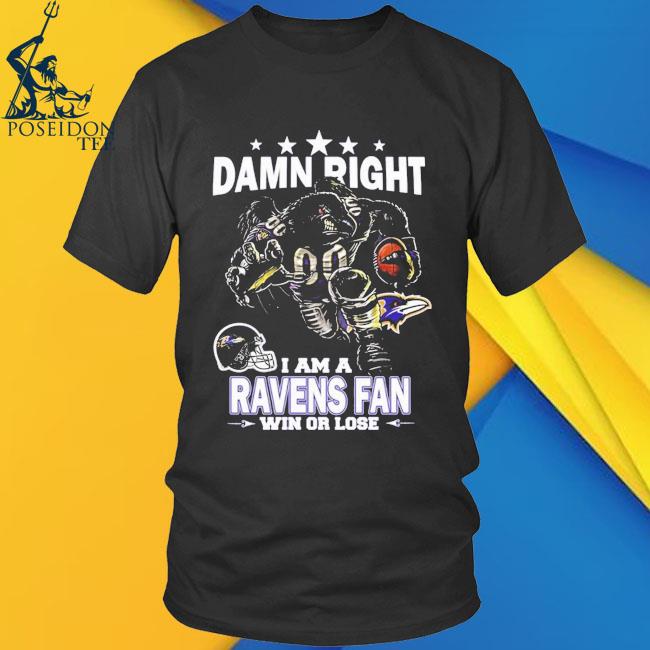 Damn Right I Am Baltimore Ravens Fan Win Or Lose Unisex T-Shirt