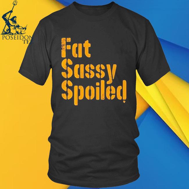 Pittsburgh Steelers fat sassy spoiled shirt, hoodie, sweater, long sleeve  and tank top