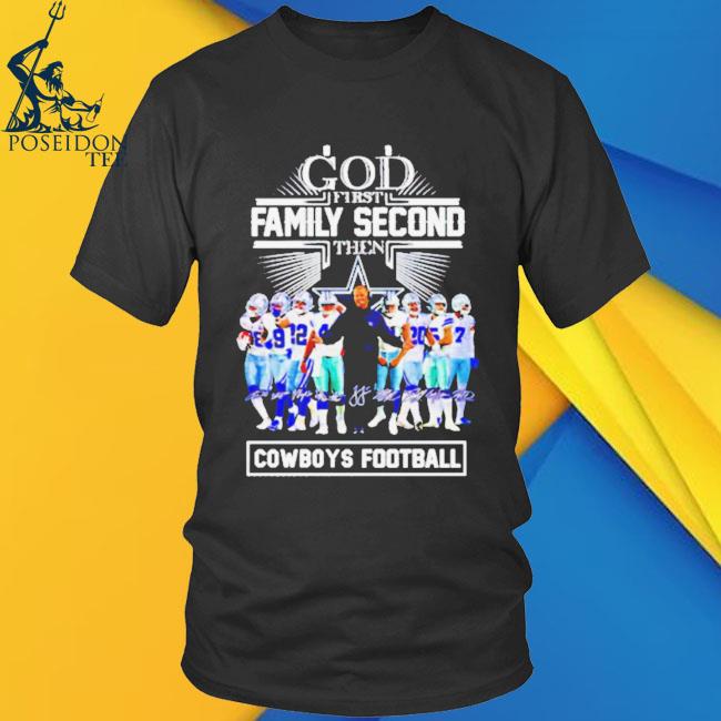 God first family second then Dallas Cowboys team signatures shirt