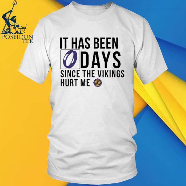 Official It Has Been 0 Days Since The Vikings Hurt Me shirt, hoodie,  longsleeve, sweatshirt, v-neck tee