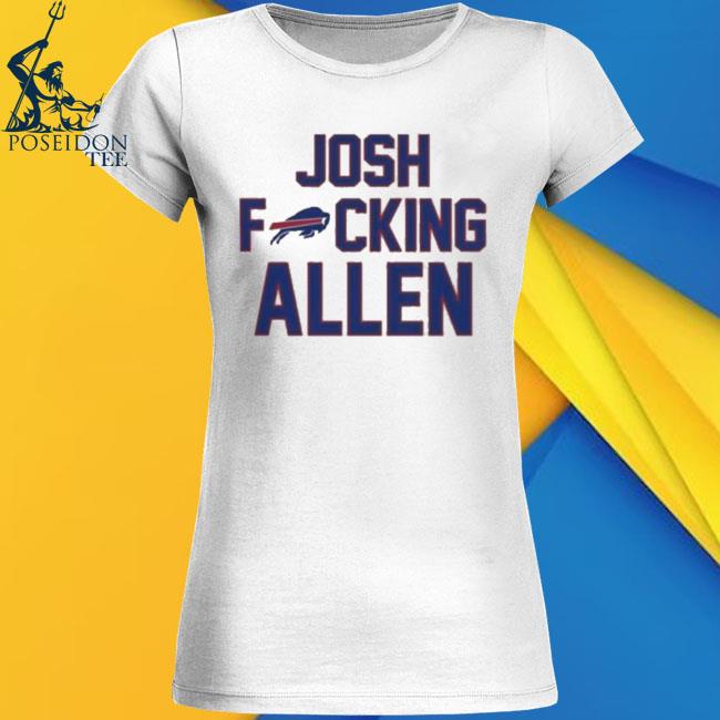 Josh Fucking Allen Buffalo Bills 2023 Shirt, hoodie, sweater, long