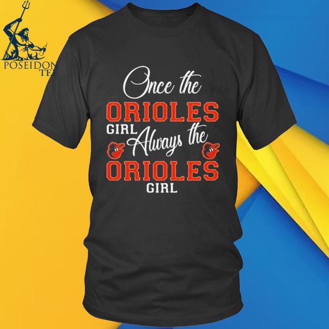 Baltimore Orioles Once The Orioles Girl Always The Orioles Girl Shirt