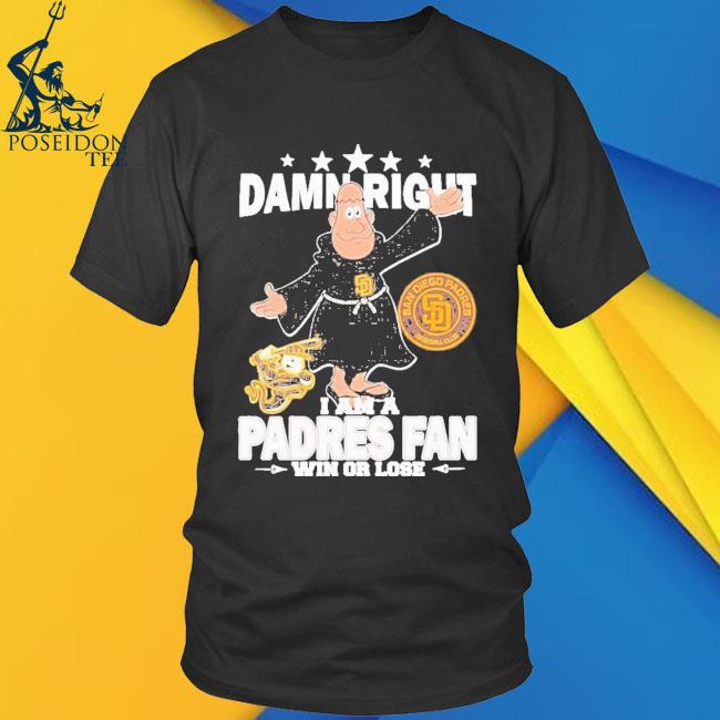 Damn Right I Am A Mascot San Diego Padres Fan Win Or Lose Shirt, hoodie,  sweater and long sleeve