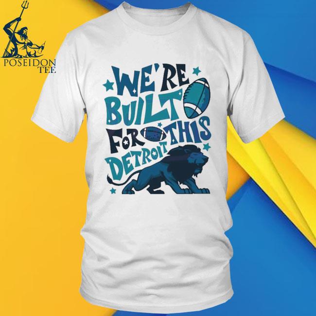 Detroit Lions We're Built For This T-Shirt