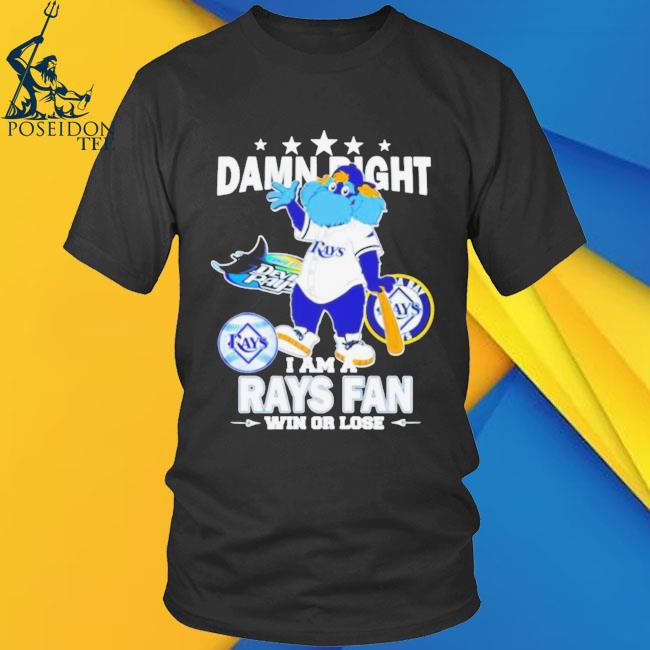 Official tampa Bay Rays Mascot Damn Right I Am A Rays Fan Win Or Lose  T-Shirt, hoodie, sweater, long sleeve and tank top