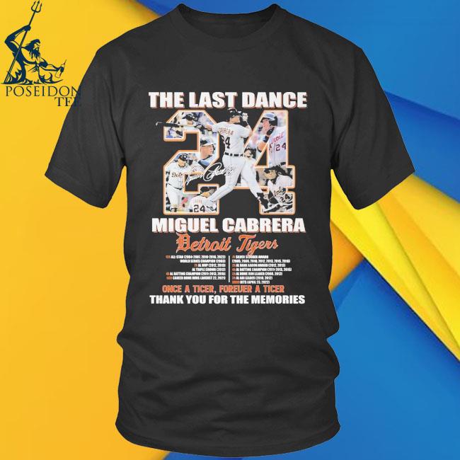 The Last Dance Miguel Cabrera Detroit Tigers Once A Tiger Forever A Tiger  Thank You For The Memories T-shirt - Shibtee Clothing