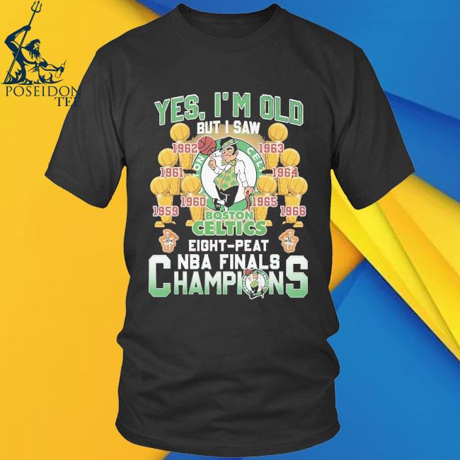 Official Yes I'm old but I saw Boston celtics eightpeat NBA finals champions  T-shirt, hoodie, tank top, sweater and long sleeve t-shirt