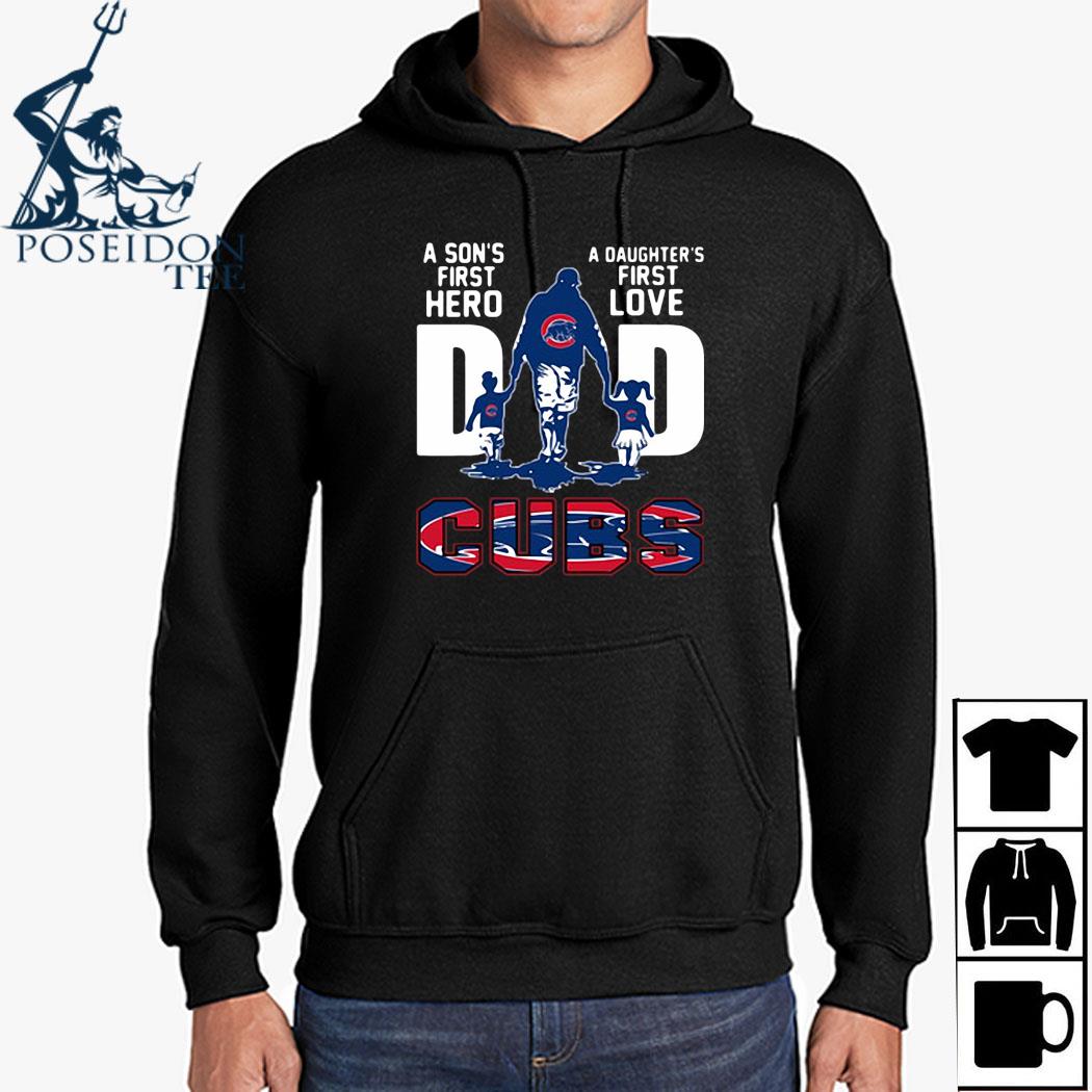 A son's first hero a daughter's first love dad chicago cubs happy father's  day shirt, hoodie, sweater, long sleeve and tank top