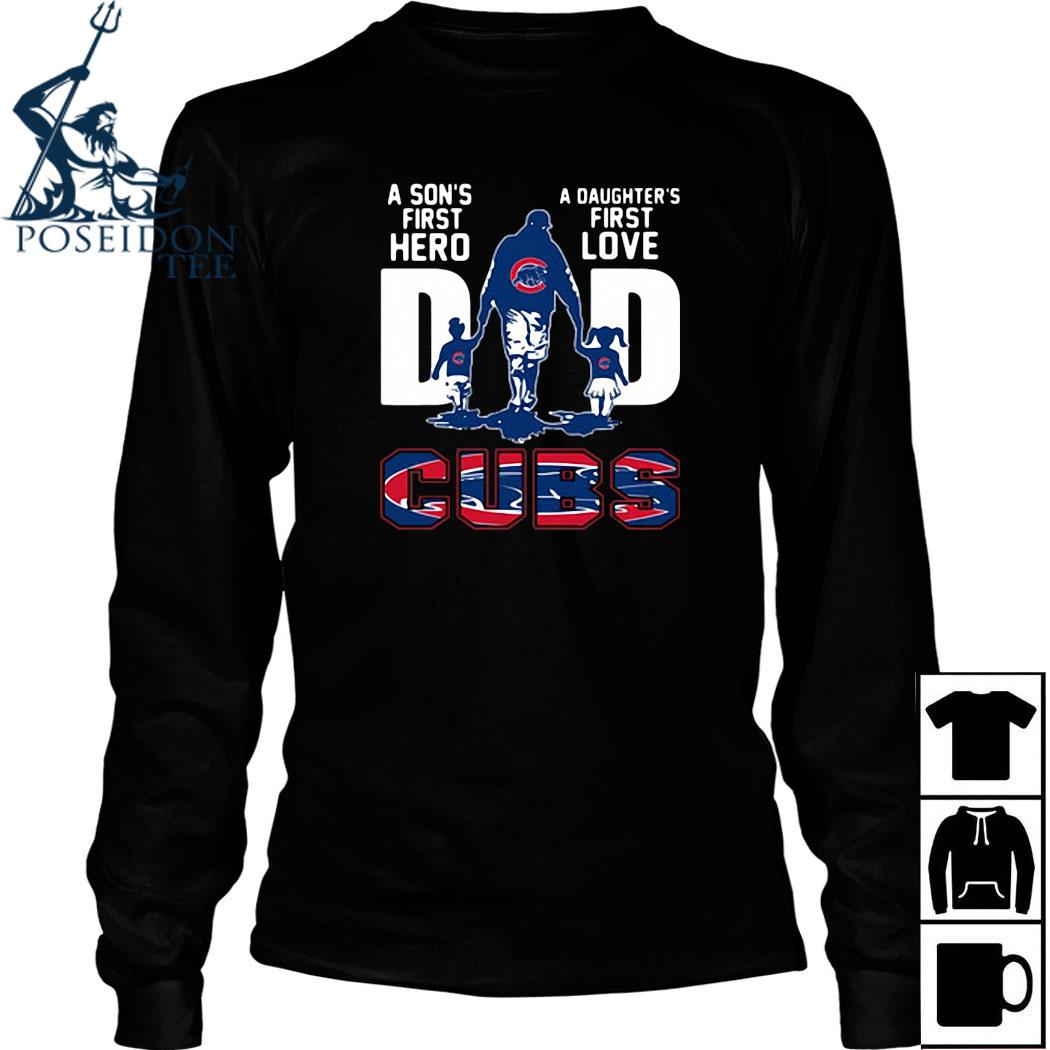 A son's first hero a daughter's first love dad chicago cubs happy father's  day shirt, hoodie, sweater, long sleeve and tank top