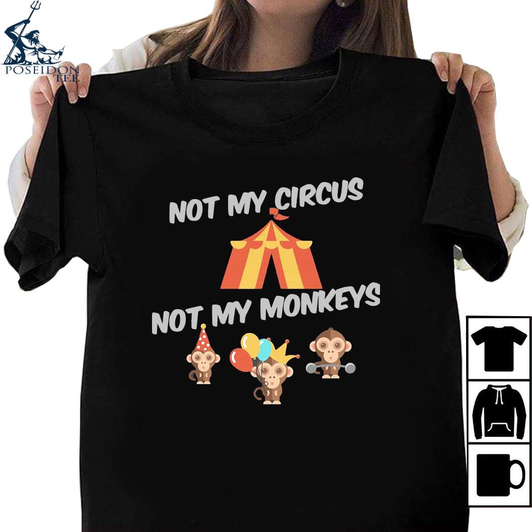 not my circus not my monkeys tee shirt