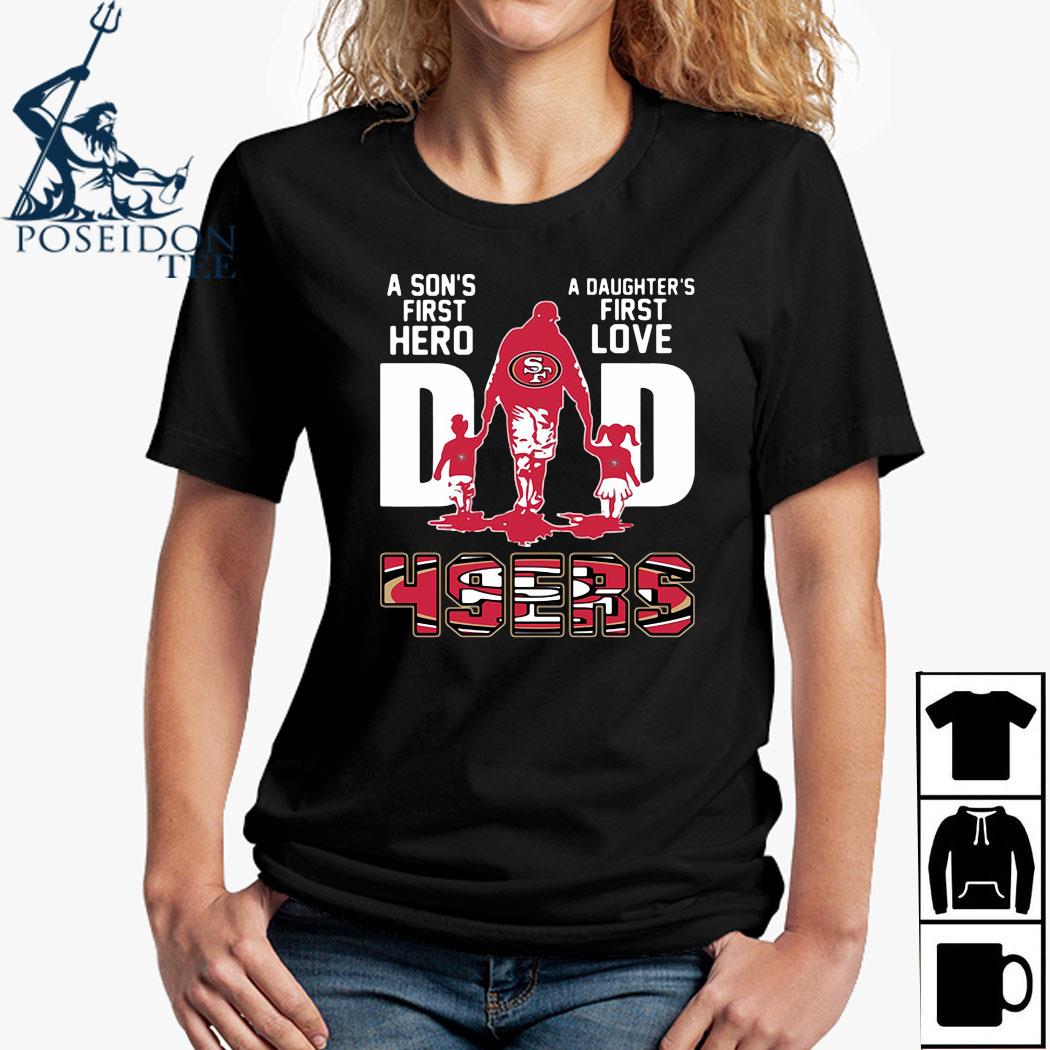 49ers Dad A Son's First Hero A Daughter's First Love T-Shirt