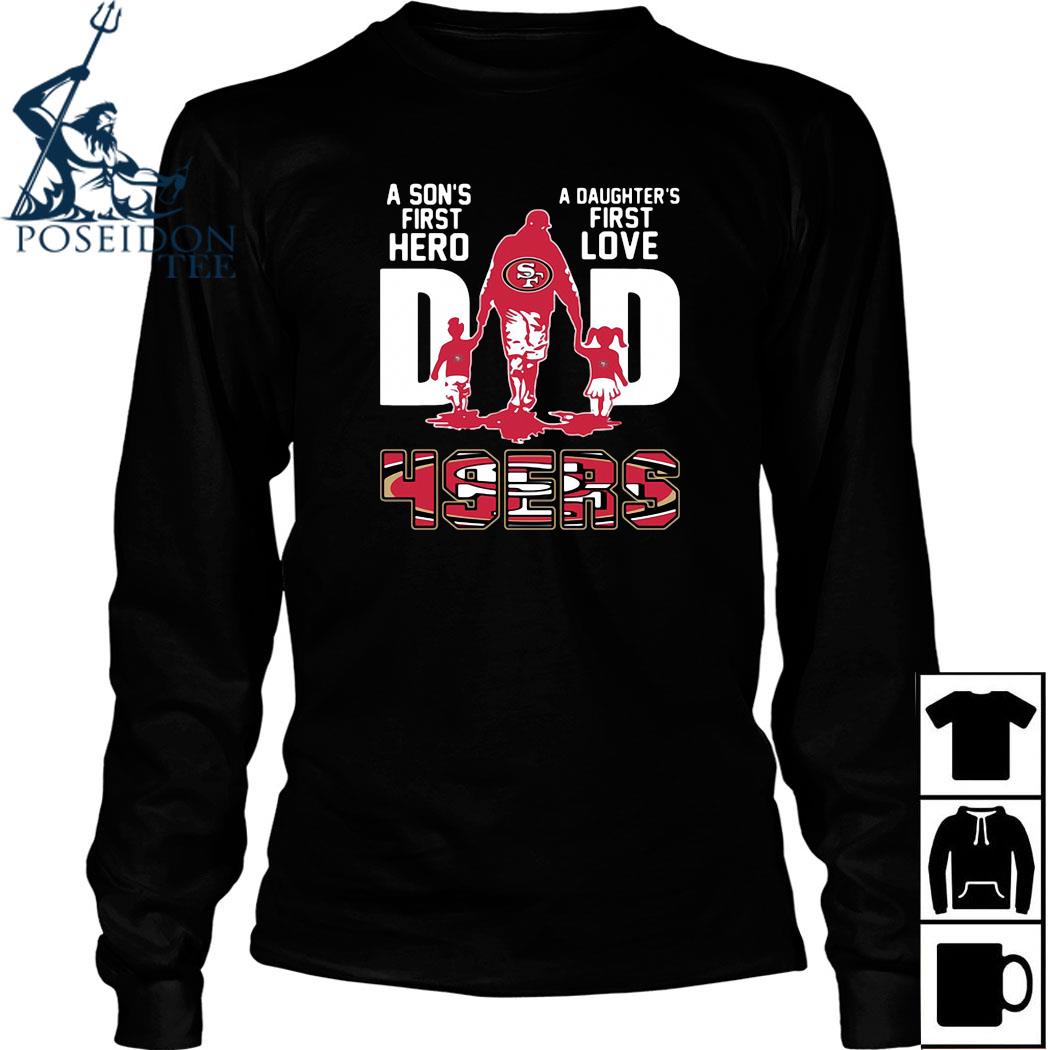 49ers Dad A Son's First Hero A Daughter's First Love T-Shirt