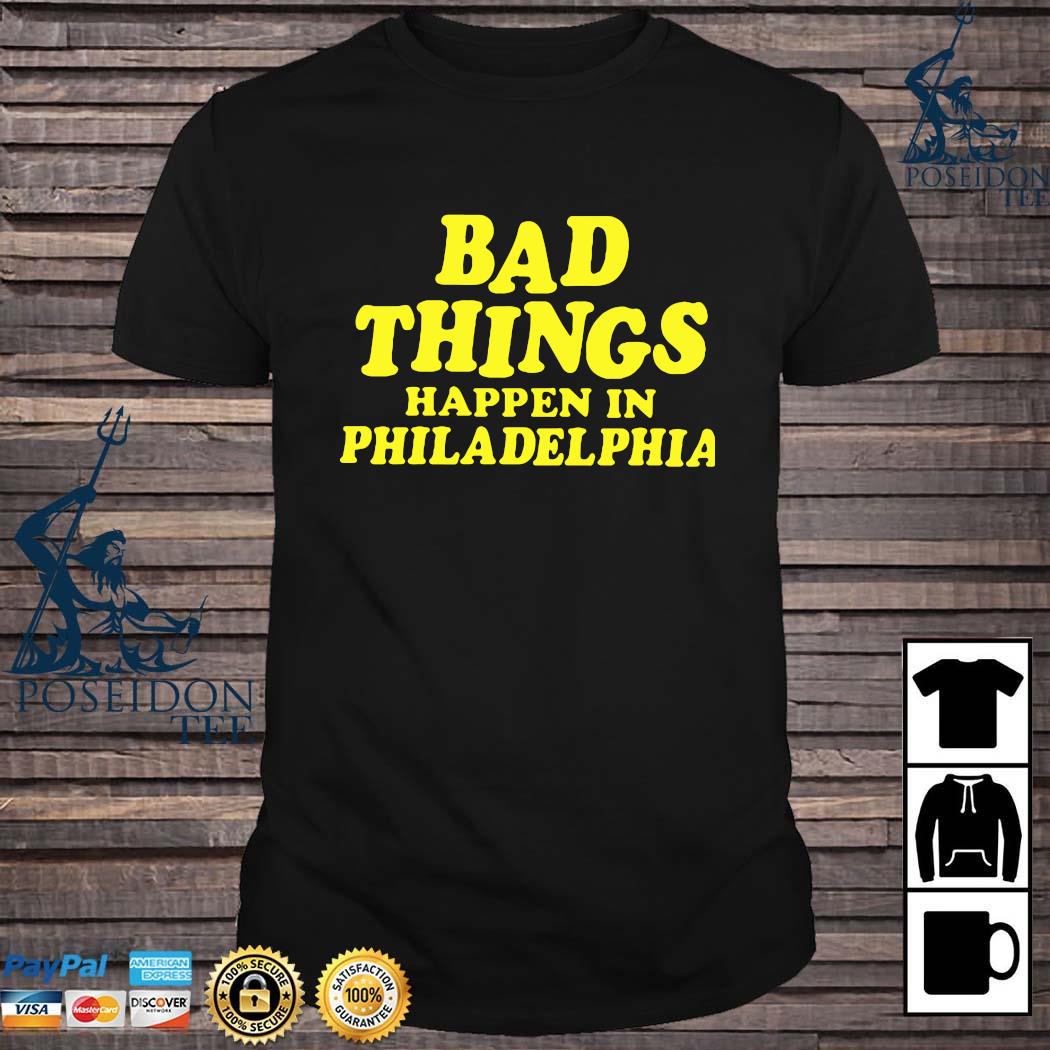 bad things happen in philly shirts