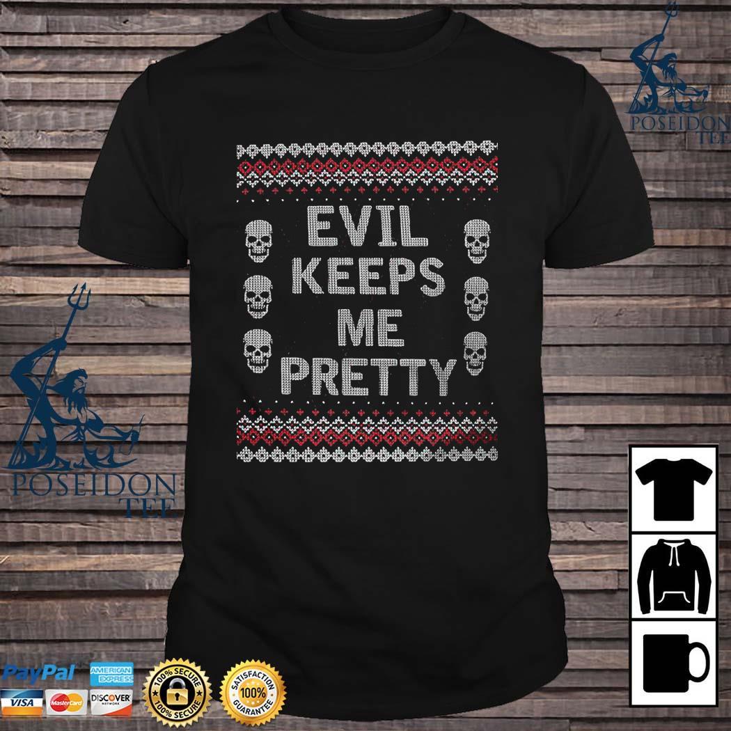 evil keeps me pretty shirt