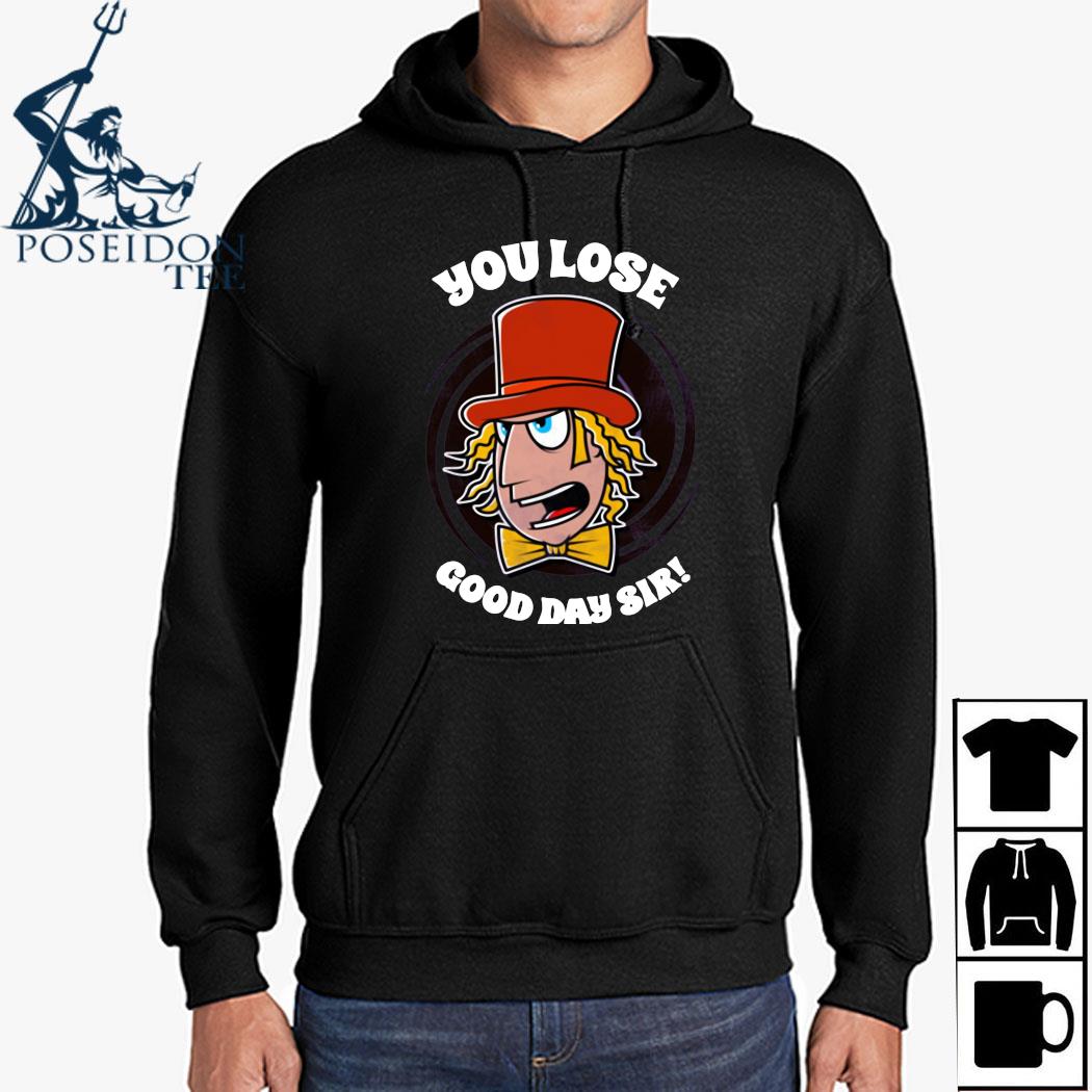 you lose good day sir shirt