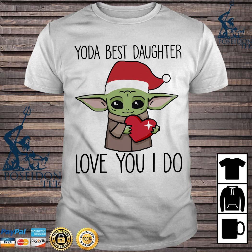 Baby Yoda Best Daughter Love You I Do Christmas Shirt Hoodie Sweater Long Sleeve And Tank Top