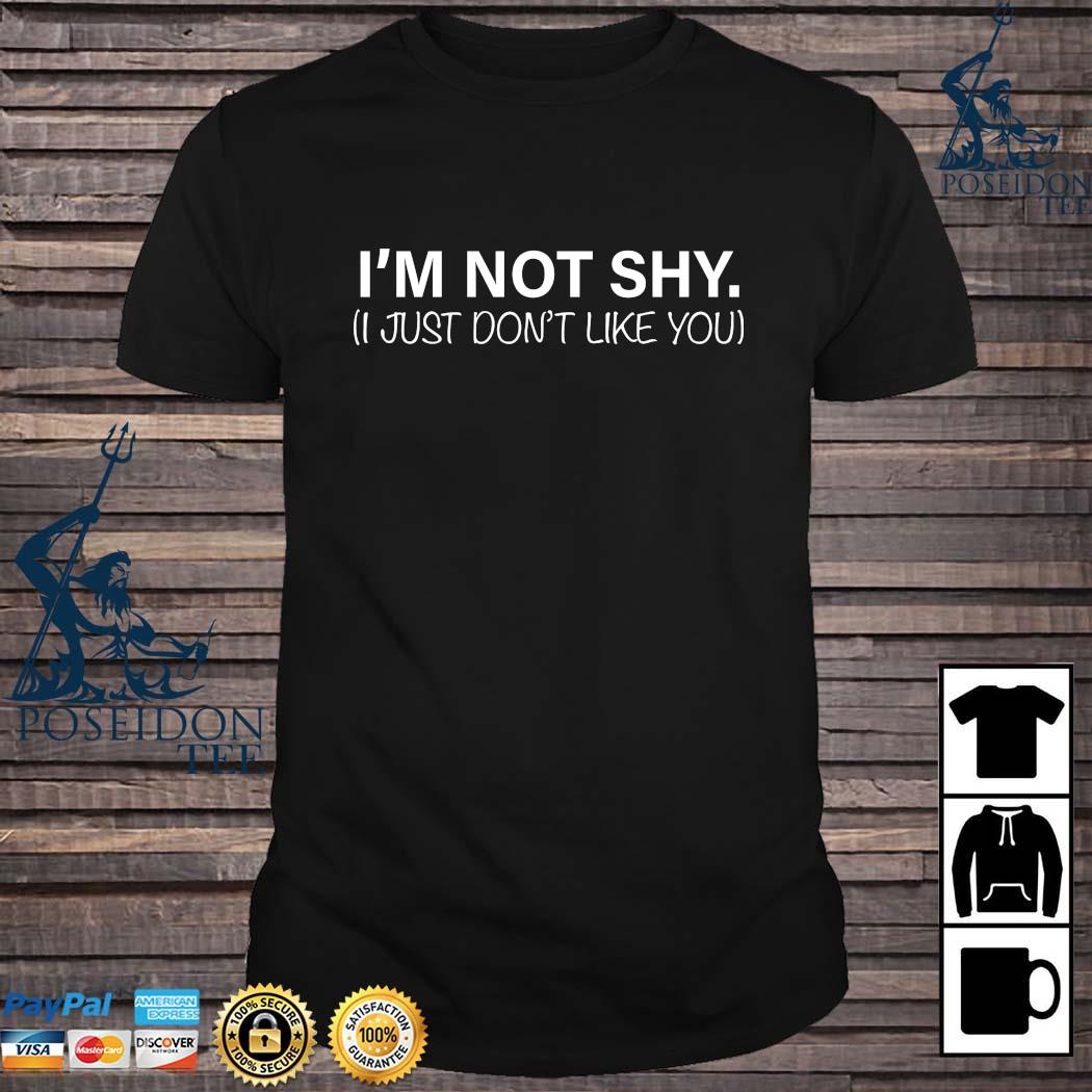 im not shy i just dont like you shirt