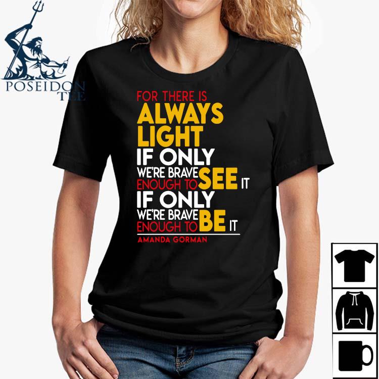 For There Is Always Light If Only We Re Brave Enough To See It If Only We Re Brave Enough To Be It Shirt Ladies Tee Hoodie And Tank Top