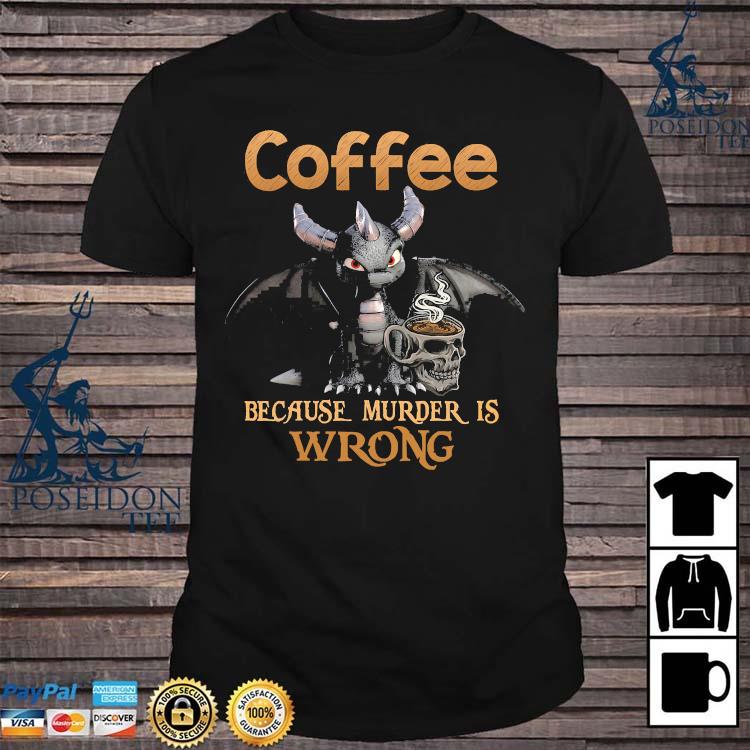 coffee because murder is wrong tshirt